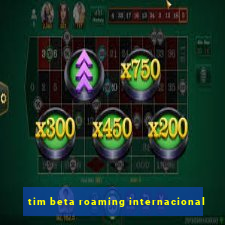 tim beta roaming internacional